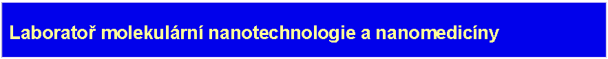 Textov pole:  Laborato molekulrn nanotechnologie a nanomedicny