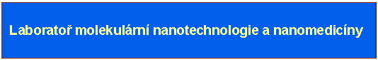 Textov pole:  Laborato molekulrn nanotechnologie a nanomedicny